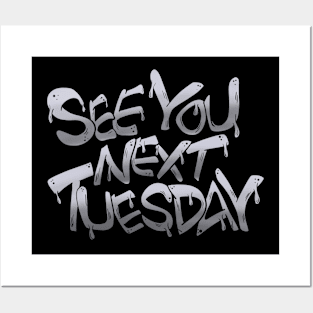 See You Next Tuesday Posters and Art